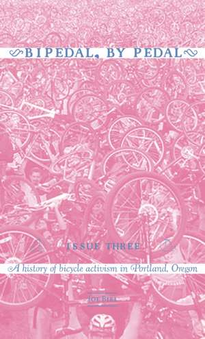 Bipedal, by Pedal: A History of Bicycle Activism in Portland, or de Joe Biel