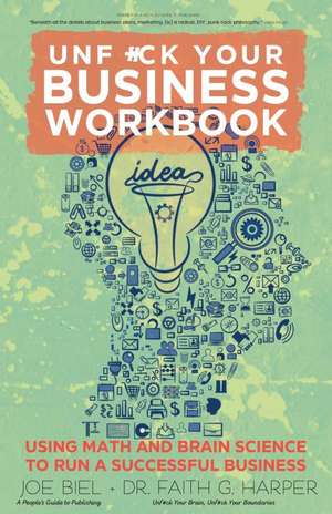 Unfuck Your Business Workbook: Using Math and Brain Science to Run a Successful Business de Joe Biel