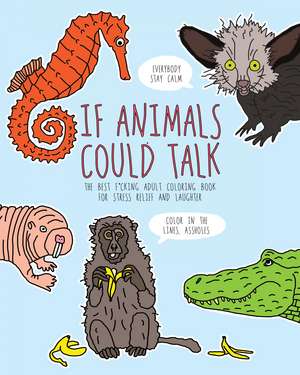 If Animals Could Talk Coloring Book: The Best Fucking Adult Coloring Book for Stress Relief and Laughter de Carla Butwin