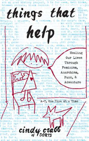 Things That Help: Healing Our Lives Through Feminism, Anarchism, Punk, & Adventure de Cindy Crabb