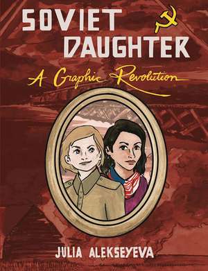 Soviet Daughter: A Graphic Revolution de Julia Alekseyeva