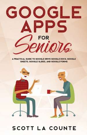 Google Apps for Seniors de Scott La Counte