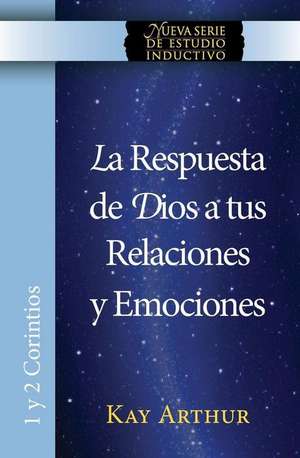 La Respuesta de Dios a Tus Relaciones y Emociones / God's Answers For Relationships and Passions de Kay Arthur