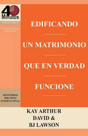 Edificando Un Matrimonio Que En Verdad Funcione / Building a Marriage That Really Works de Kay Arthur