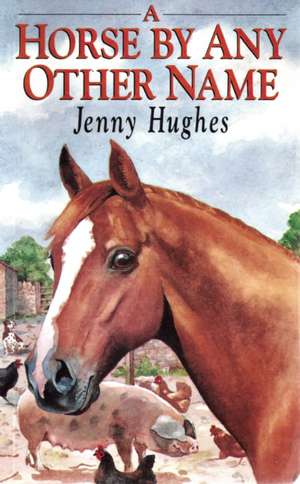 A Horse by Any Other Name de Jenny Hughes