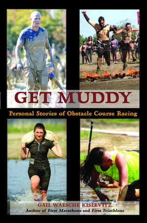 Get Muddy: Personal Stories of Obstacle Course Racing de Gail Waesche Kislevitz