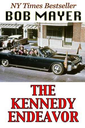 The Kennedy Endeavor de Bob Mayer