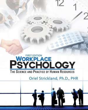 Workplace Psychology: The Science and Practice of Human Resources de Oriel Strickland