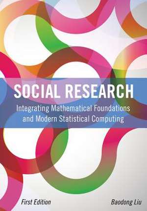 Social Research: Integrating Mathematical Foundations and Modern Statistical Computing (First Edition) de Baodong Liu