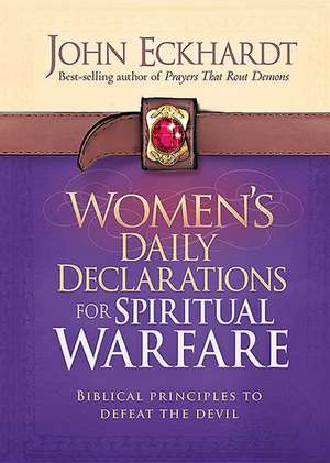 Women's Daily Declarations for Spiritual Warfare: Biblical Principles to Defeat the Devil de John Eckhardt