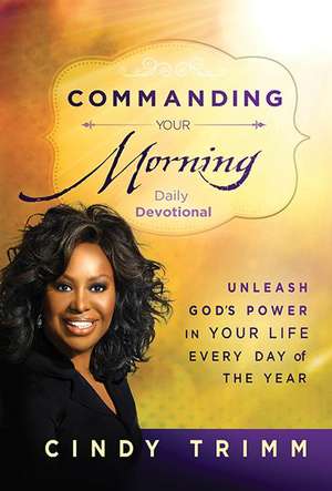 Commanding Your Morning Daily Devotional de Cindy Trimm