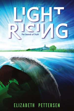 Light Rising: The Swords of Truth de Elizabeth Pettersen