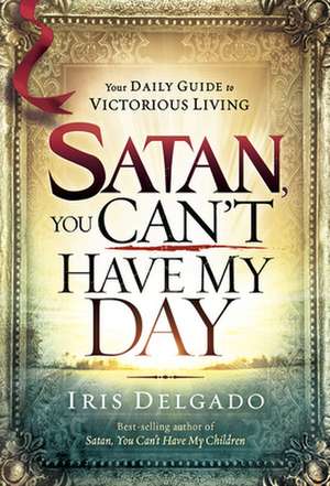 Satan, You Can't Have My Day de Iris Delgado