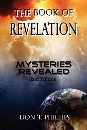 The Book of Revelation: Mysteries Revealed de Don T. Phillips