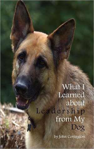 What I Learned about Leadership from My Dog: Mysteries Revealed de John Covington