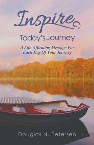 Inspire Today's Journey de Douglas N. Petersen