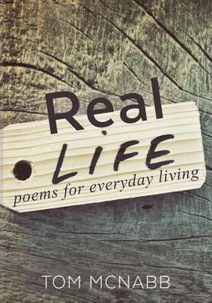 Real Life ... Poems for Everyday Living: Patti's Struggles with Codependency Recovery de Tom McNabb