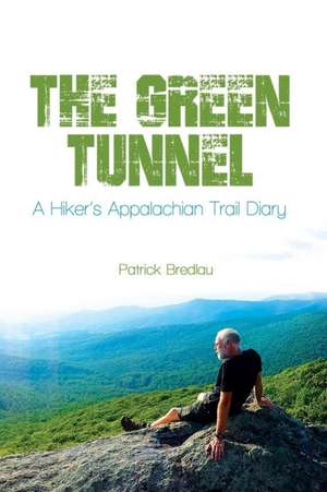 The Green Tunnel, a Hiker's Appalachian Trail Diary de Patrick Bredlau