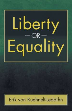 Liberty or Equality de Erik Von Kuehnelt-Leddihn