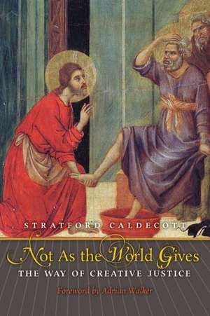 Not as the World Gives de Stratford Caldecott