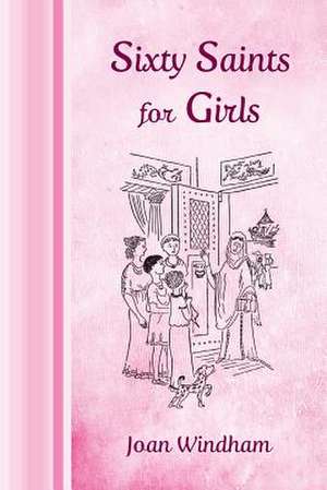 Sixty Saints for Girls de Joan Windham