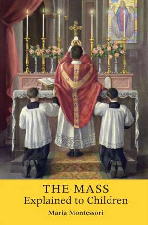 The Mass Explained to Children de Maria Montessori