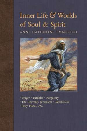 Inner Life and Worlds of Soul & Spirit de Anne Catherine Emmerich