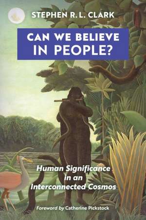 Can We Believe in People? de Stephen R. L. Clark