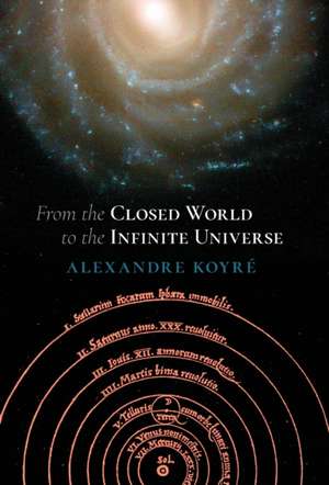 From the Closed World to the Infinite Universe (Hideyo Noguchi Lecture) de Alexandre Koyre