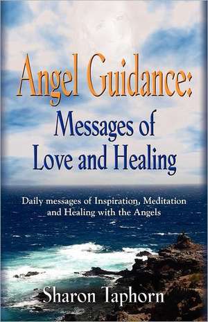 Angel Guidance: Messages of Love and Healing de Sharon Taphorn