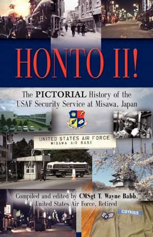 Honto! II - The Pictorial History of the USAF Security Service at Misawa, Japan de T. Wayne Babb