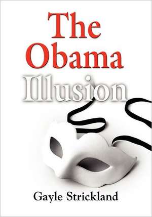 THE OBAMA ILLUSION de Gayle Strickland