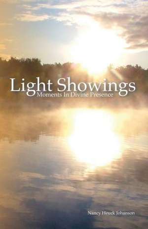 Light Showings: Moments in Divine Presence de Nancy Heuck Johanson