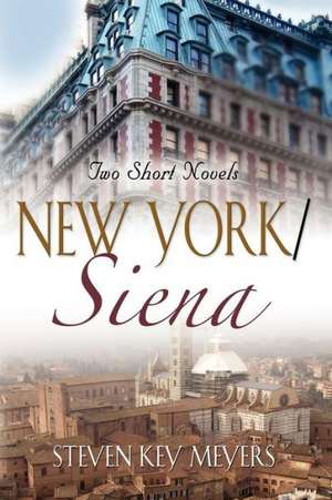 New York / Siena: Two Short Novels de Steven Key Meyers