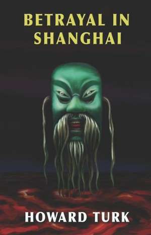 Betrayal in Shanghai de Howard Turk