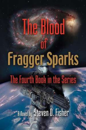 The Blood of Fragger Sparks: The Fourth Book in the Series de Steven D. Fisher