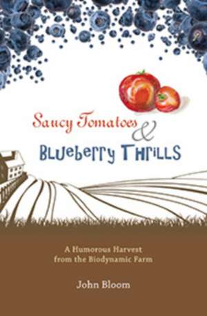 Saucy Tomatoes and Blueberry Thrills: A Humorous Harvest from the Biodynamic Farm de John Bloom