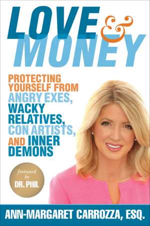 Love & Money: Protecting Yourself from Angry Exes, Wacky Relatives, Con Artists, and Inner Demons de Ann-Margaret Carrozza