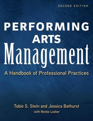 Performing Arts Management (Second Edition): A Handbook of Professional Practices de Tobie S. Stein