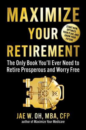 Maximize Your Retirement de Jae Oh