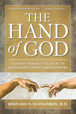 The Hand of God: A Journey from Death to Life by The Abortion Doctor Who Changed His Mind de Bernard Nathanson