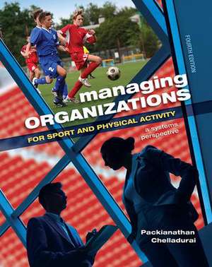 Managing Organizations for Sport and Physical Activity: A Systems Perspective de Packianathan Chelladurai