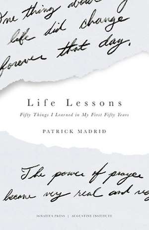 Life Lessons: Fifty Things I Learned in My First Fifty Years de Patrick Madrid