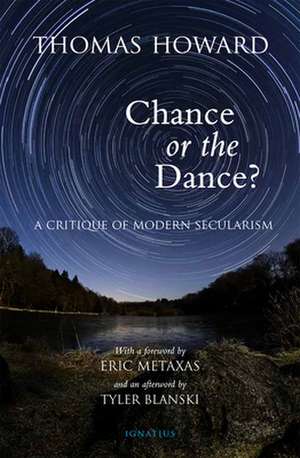 Chance or the Dance?: A Critique of Modern Secularism de Thomas Howard