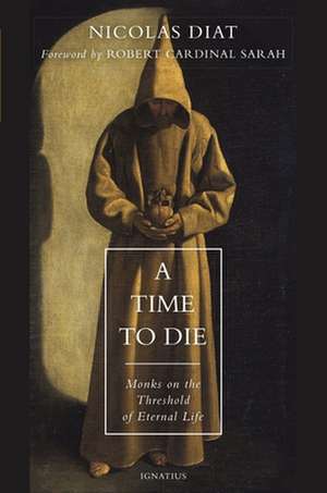 A Time to Die: Monks on the Threshold of Eternal Life de Nicolas Diat