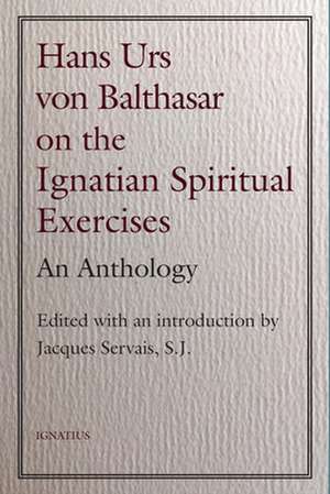 Hans Urs Von Balthasar on the Spiritual Exercises: An Anthology de Hans Urs Von Balthasar