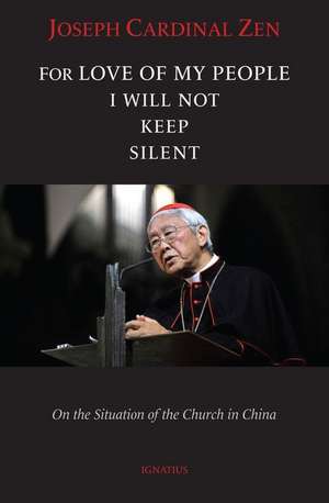 For Love of My People I Will Not Remain Silent: On the Situation of the Church in China de Joseph Zen