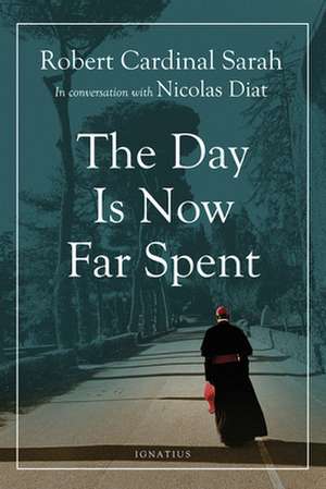 Day Is Now Far Spent de Robert Sarah