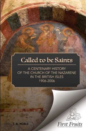 Called To Be Saints: A Centenary History of the Church of the Nazarene in the British Isles de Samuel W. Hynd