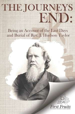 The Journey's End: Being an Account of the Last Days and Burial of the Rev. J. Hudson Taylor de K. P. Shapleigh